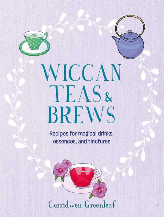 Wiccan Teas & Brews by Cerridwen Greenleaf