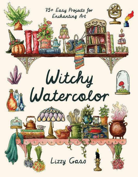 Witchy Watercolor: 75+ Easy Projects For Enchanting Art