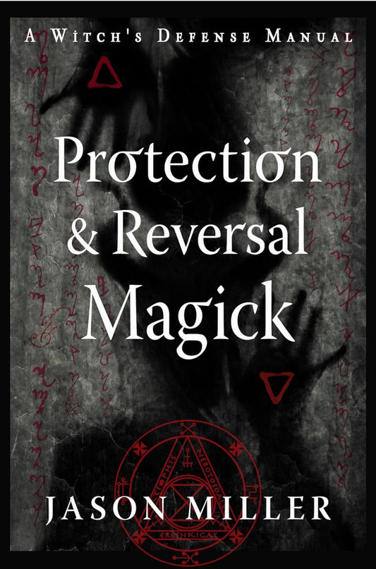 Protection & Reversal Magick by Jason Miller