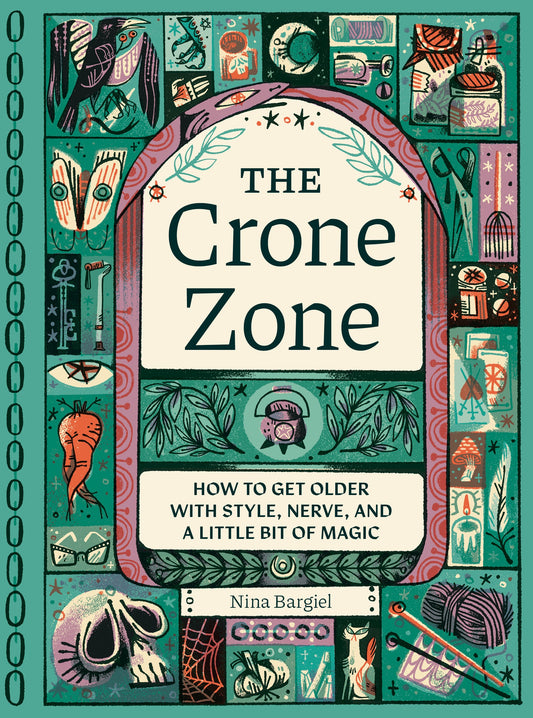The Crone Zone -How to Get Older with Style, Nerve, and a Little Bit of Magic - Cozy Coven