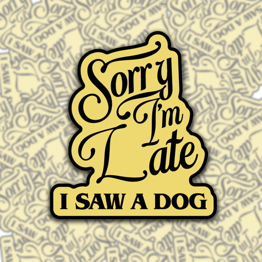 Sorry I'm Late, I Saw A Dog Sticker - Cozy Coven