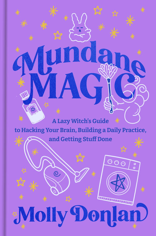 Mundane Magic- A Lazy Witch's Guide to Hacking Your Brain, Building a Daily Practice, and Getting Stuff Done - Cozy Coven